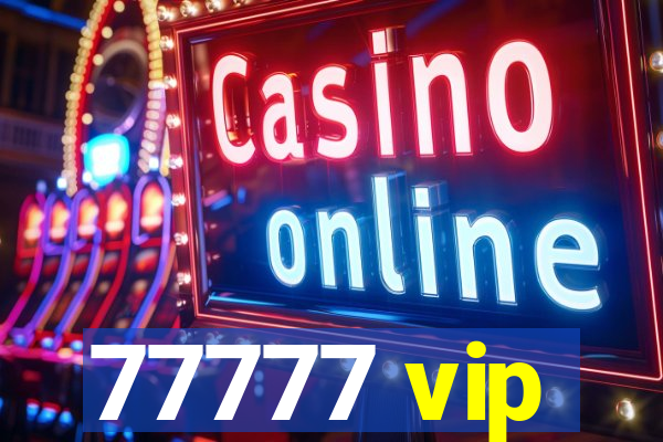 77777 vip